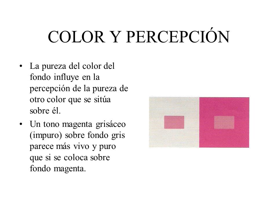 COLOR Y PERCEPCIÓN La pureza del color del fondo influye en la percepción de la pureza de otro color que se sitúa sobre él.