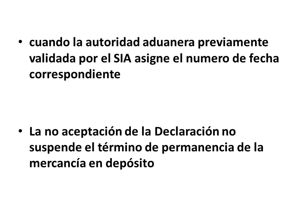 cuando la autoridad aduanera previamente validada por el SIA asigne el numero de fecha correspondiente