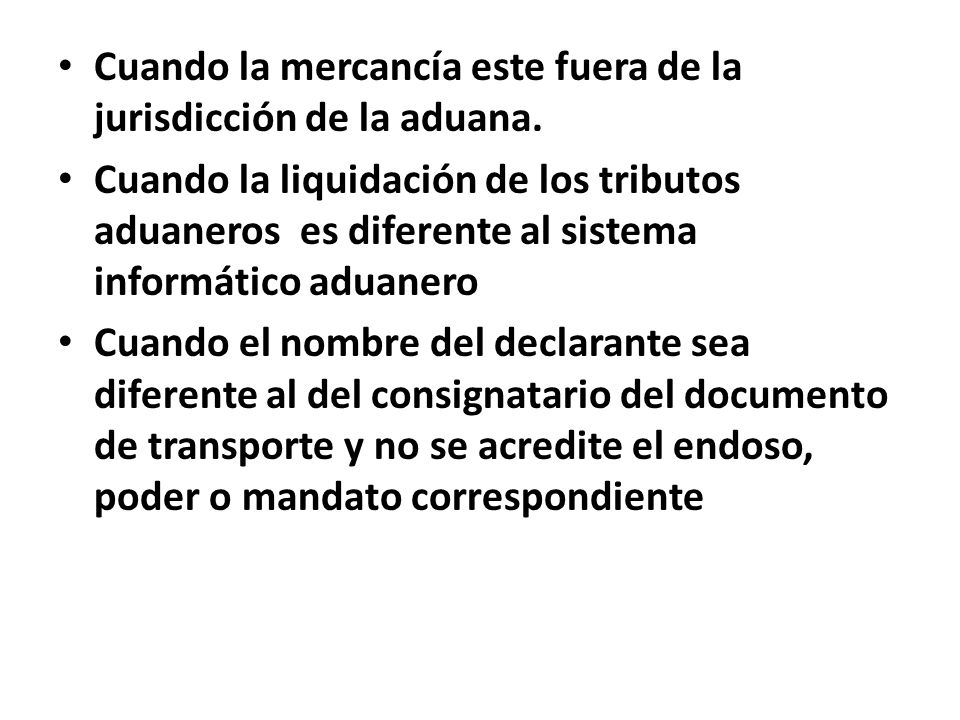 Cuando la mercancía este fuera de la jurisdicción de la aduana.