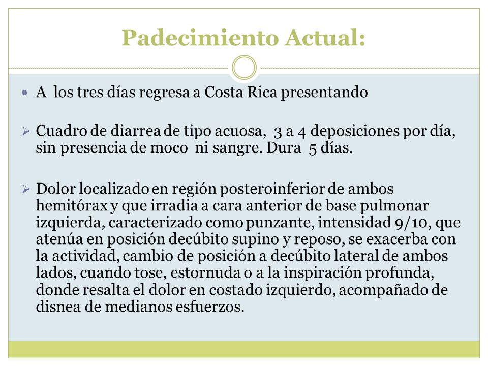 Padecimiento Actual: A los tres días regresa a Costa Rica presentando