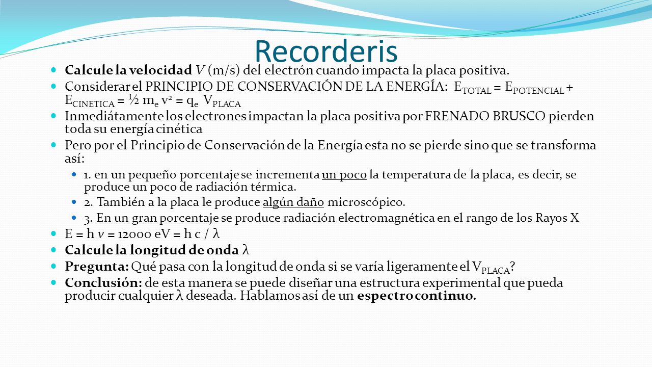 Recorderis Calcule la velocidad V (m/s) del electrón cuando impacta la placa positiva.