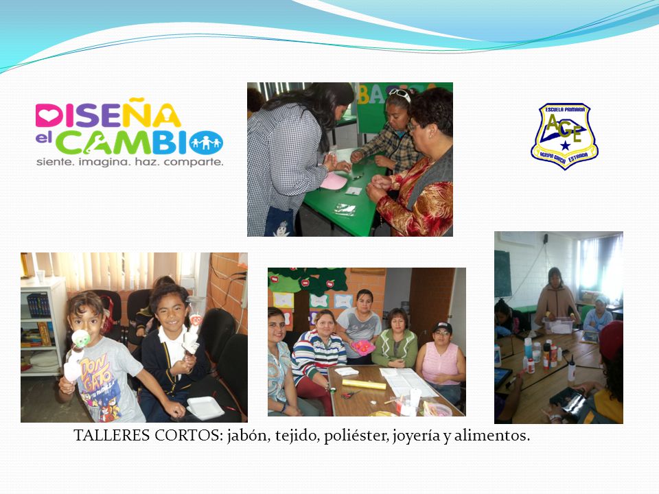 TALLERES CORTOS: jabón, tejido, poliéster, joyería y alimentos.