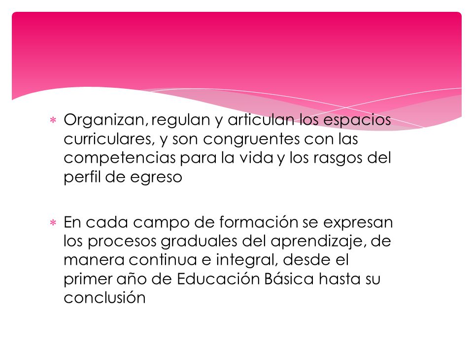 Organizan, regulan y articulan los espacios curriculares, y son congruentes con las competencias para la vida y los rasgos del perfil de egreso