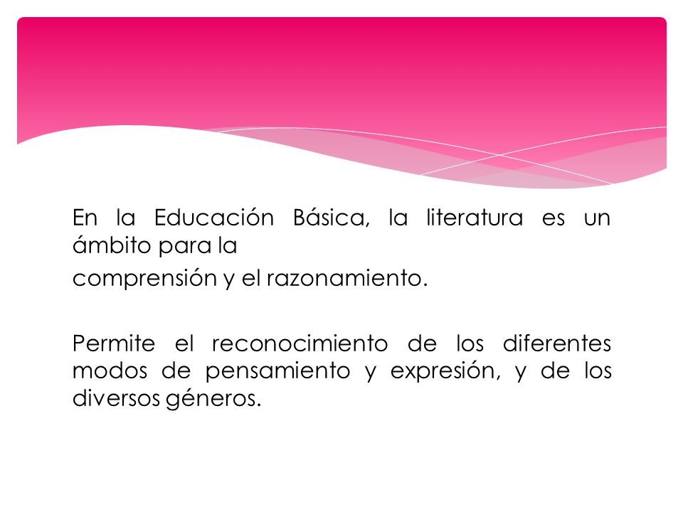 En la Educación Básica, la literatura es un ámbito para la comprensión y el razonamiento.