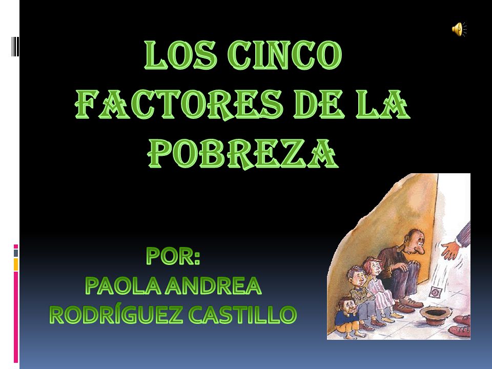 LOS CINCO FACTORES DE LA POBREZA PAOLA ANDREA RODRÍGUEZ CASTILLO