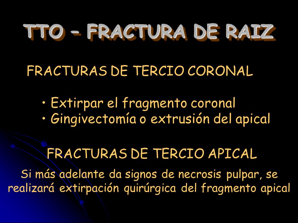 TTO – FRACTURA DE RAIZ FRACTURAS DE TERCIO CORONAL