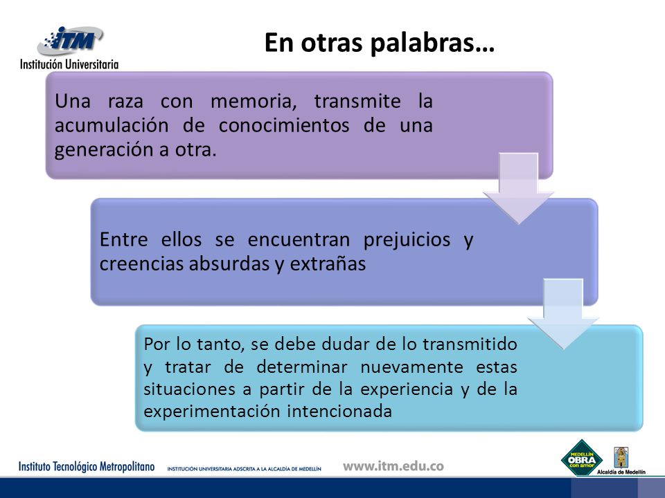 En otras palabras… Una raza con memoria, transmite la acumulación de conocimientos de una generación a otra.