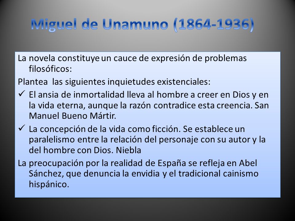 Miguel de Unamuno ( ) La novela constituye un cauce de expresión de problemas filosóficos: