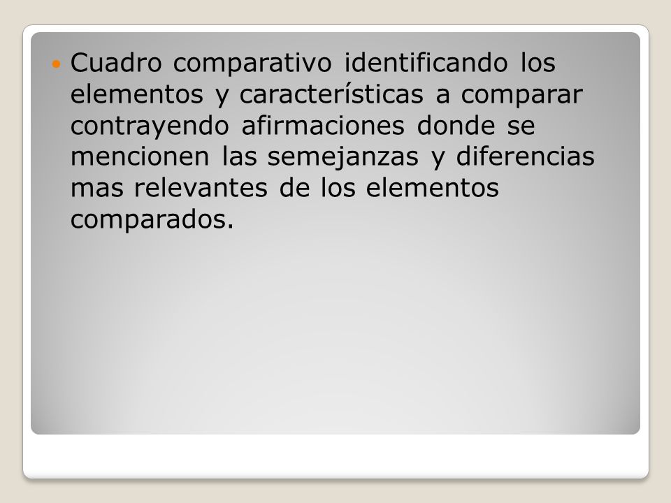 Cuadro comparativo identificando los elementos y características a comparar contrayendo afirmaciones donde se mencionen las semejanzas y diferencias mas relevantes de los elementos comparados.