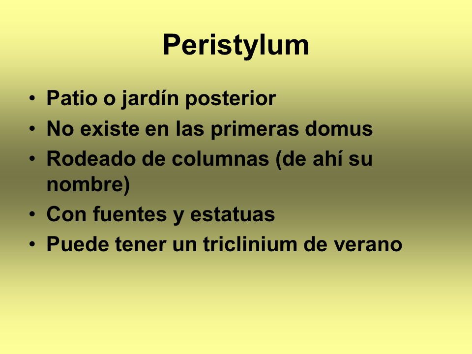 Peristylum Patio o jardín posterior No existe en las primeras domus