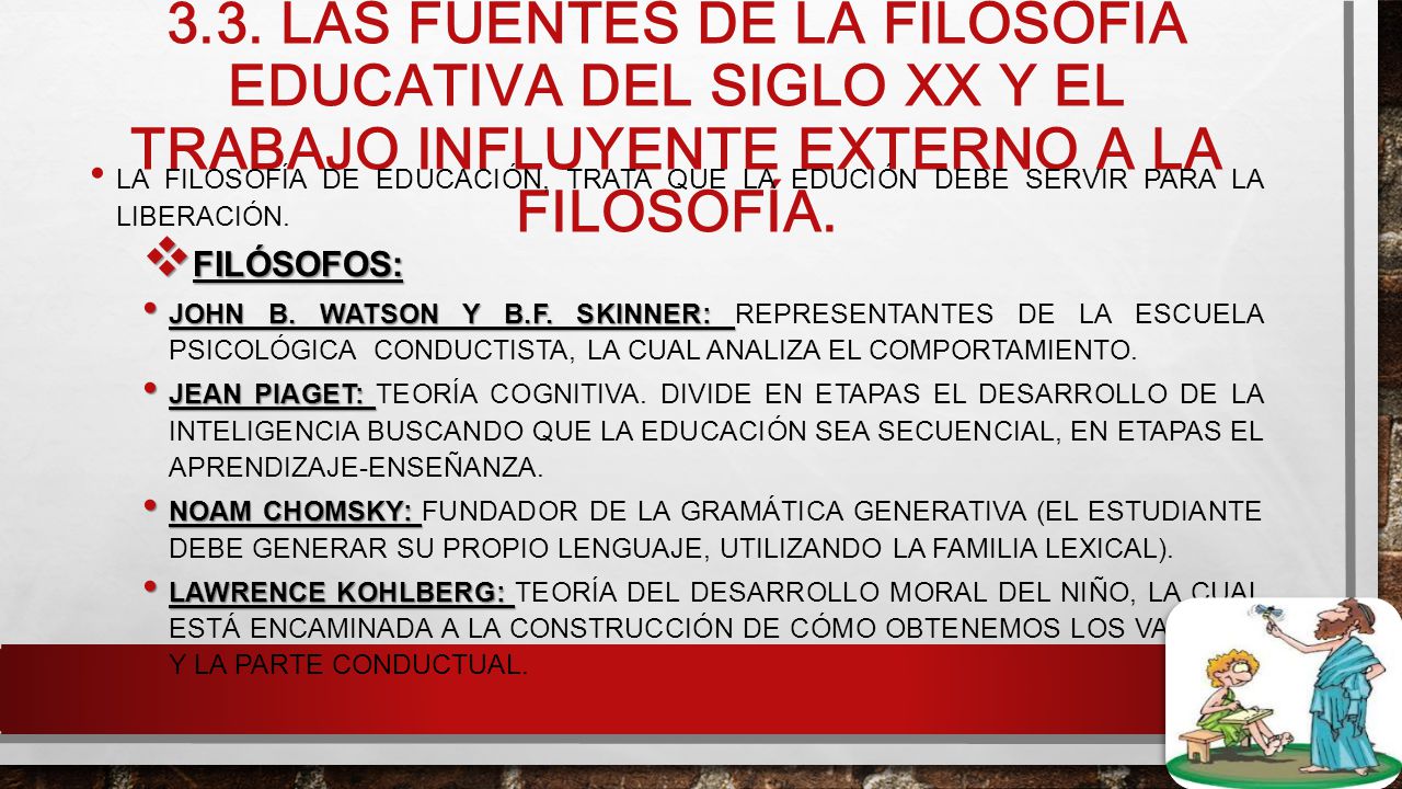 3.3. LAS FUENTES DE LA FILOSOFÍA EDUCATIVA DEL SIGLO XX Y EL TRABAJO INFLUYENTE EXTERNO A LA FILOSOFÍA.