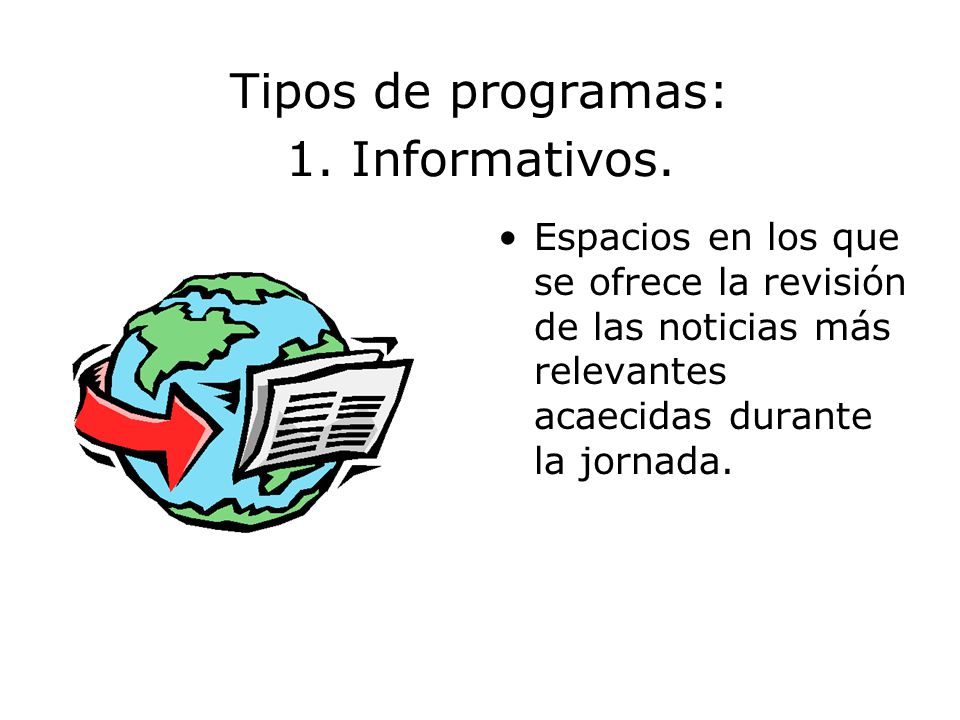 Tipos de programas: 1. Informativos.