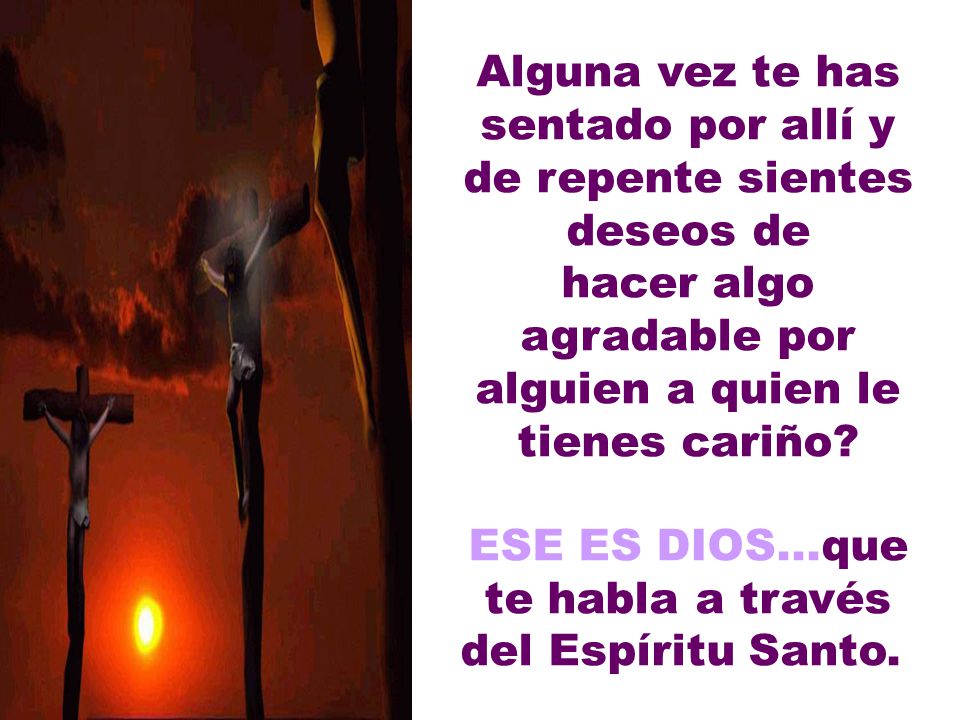 ESE ES DIOS...que te habla a través del Espíritu Santo.