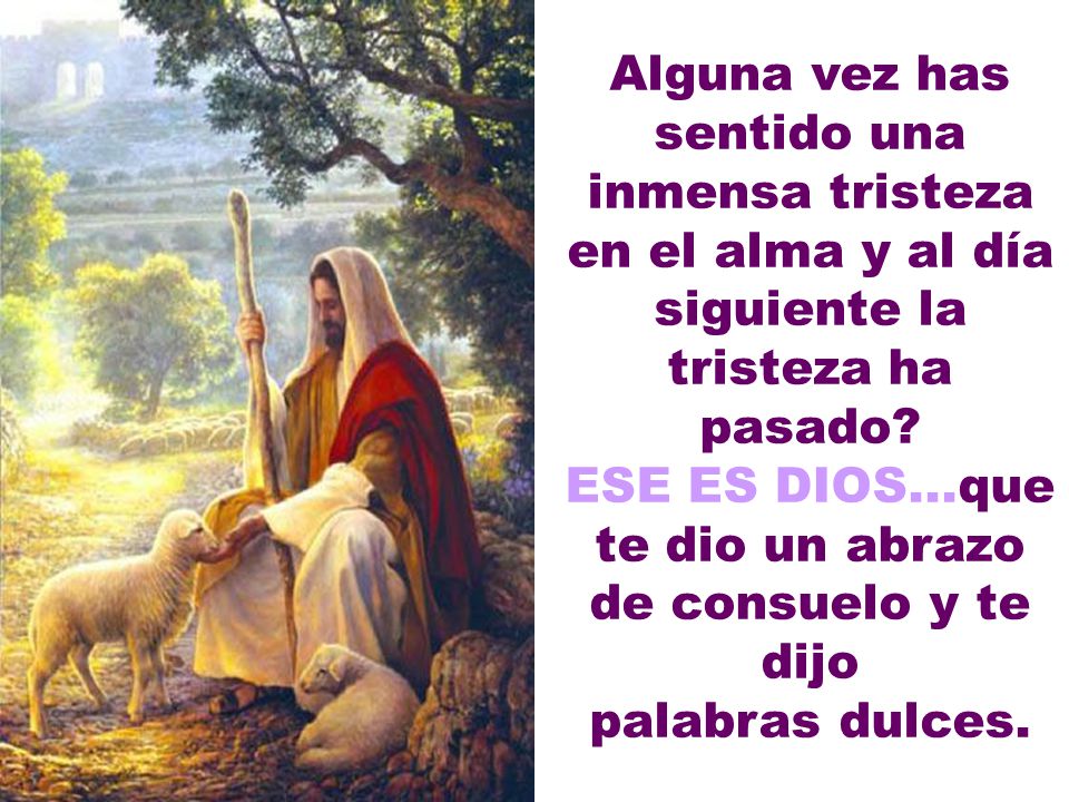 ESE ES DIOS...que te dio un abrazo de consuelo y te dijo