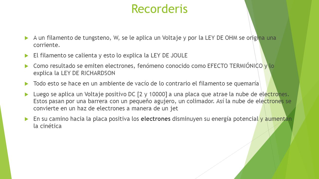 Recorderis A un filamento de tungsteno, W, se le aplica un Voltaje y por la LEY DE OHM se origina una corriente.