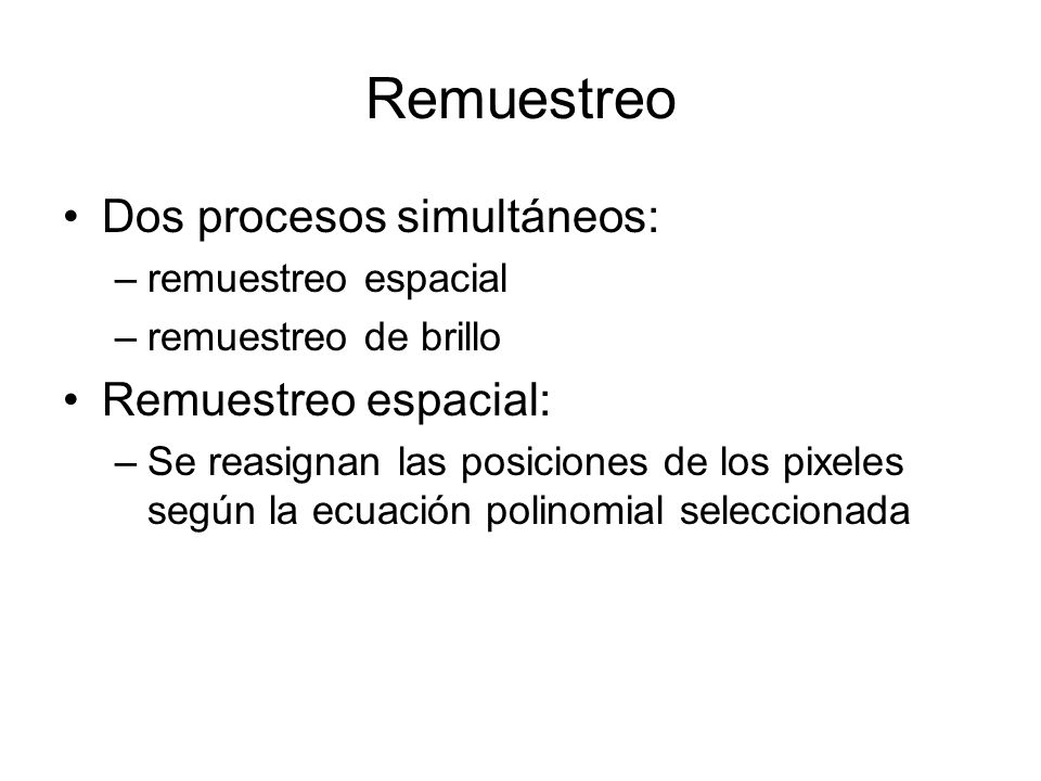 Remuestreo Dos procesos simultáneos: Remuestreo espacial: