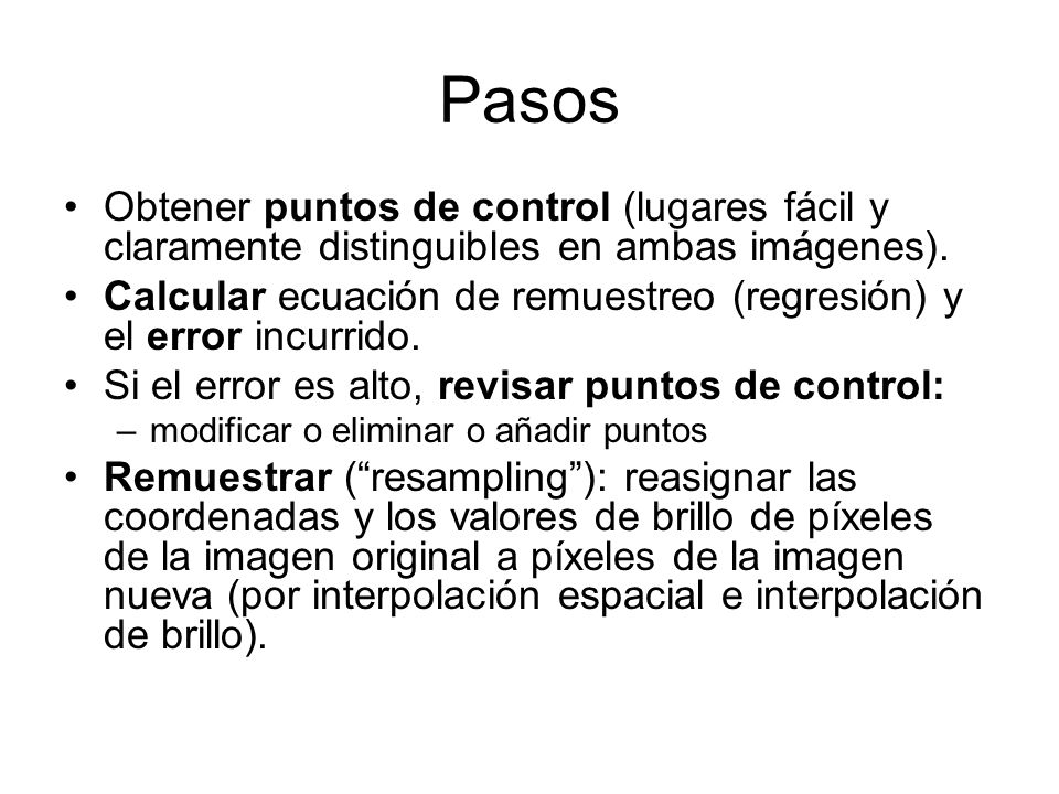 Pasos Obtener puntos de control (lugares fácil y claramente distinguibles en ambas imágenes).
