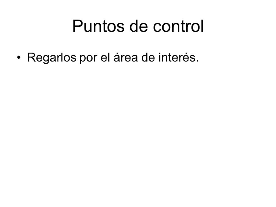 Puntos de control Regarlos por el área de interés.