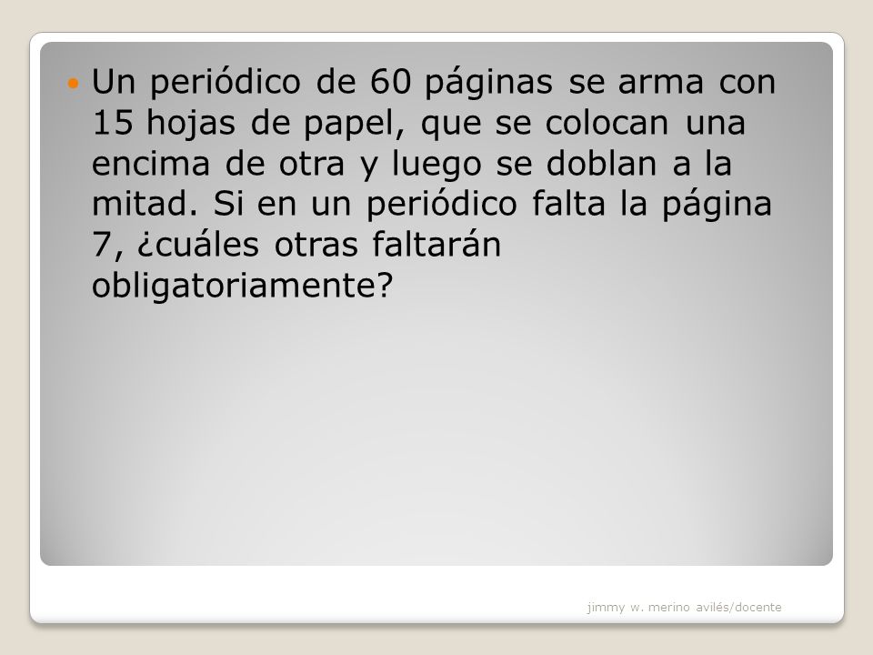 Un periódico de 60 páginas se arma con 15 hojas de papel, que se colocan una encima de otra y luego se doblan a la mitad. Si en un periódico falta la página 7, ¿cuáles otras faltarán obligatoriamente