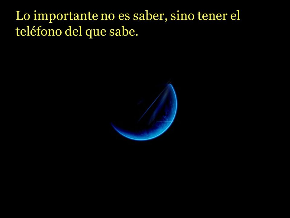 Lo importante no es saber, sino tener el teléfono del que sabe.