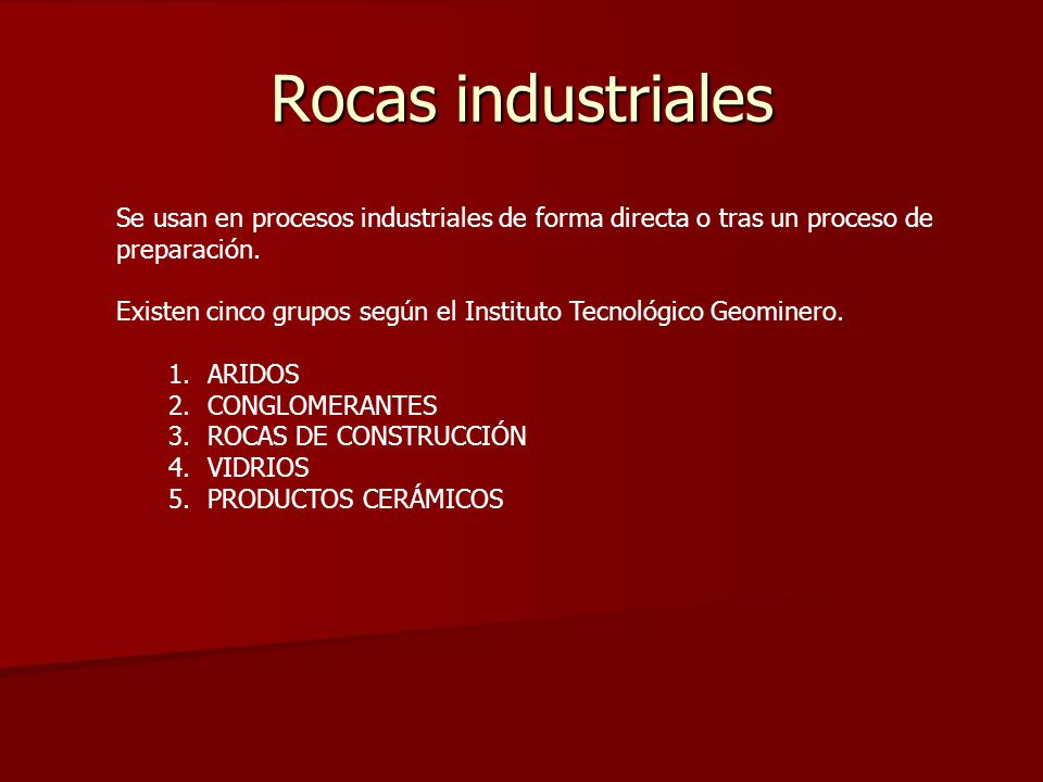 Rocas industriales Se usan en procesos industriales de forma directa o tras un proceso de preparación.