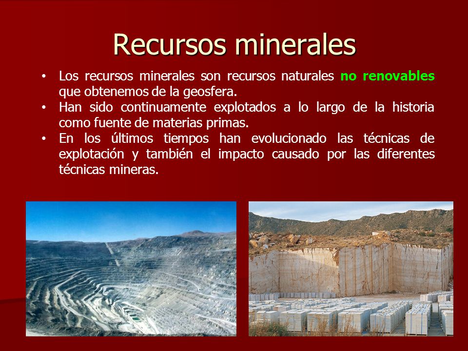 Recursos minerales Los recursos minerales son recursos naturales no renovables que obtenemos de la geosfera.