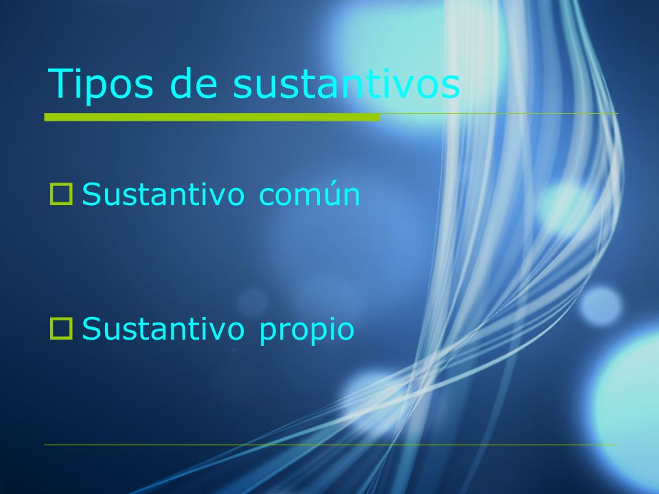 Tipos de sustantivos Sustantivo común Sustantivo propio