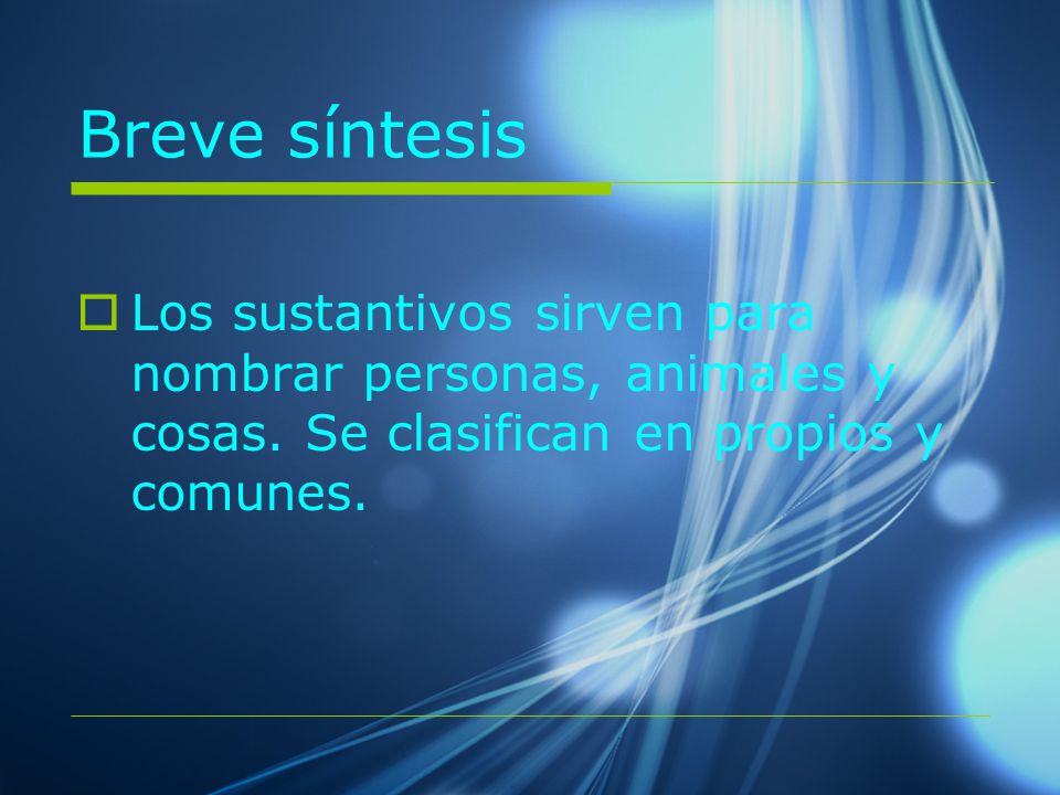 Breve síntesis Los sustantivos sirven para nombrar personas, animales y cosas.
