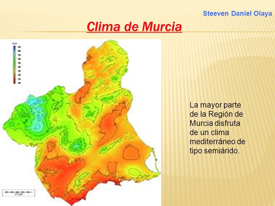 Clima de Murcia Steeven Daniel Olaya. La mayor parte de la Región de Murcia disfruta de un clima mediterráneo de tipo semiárido.