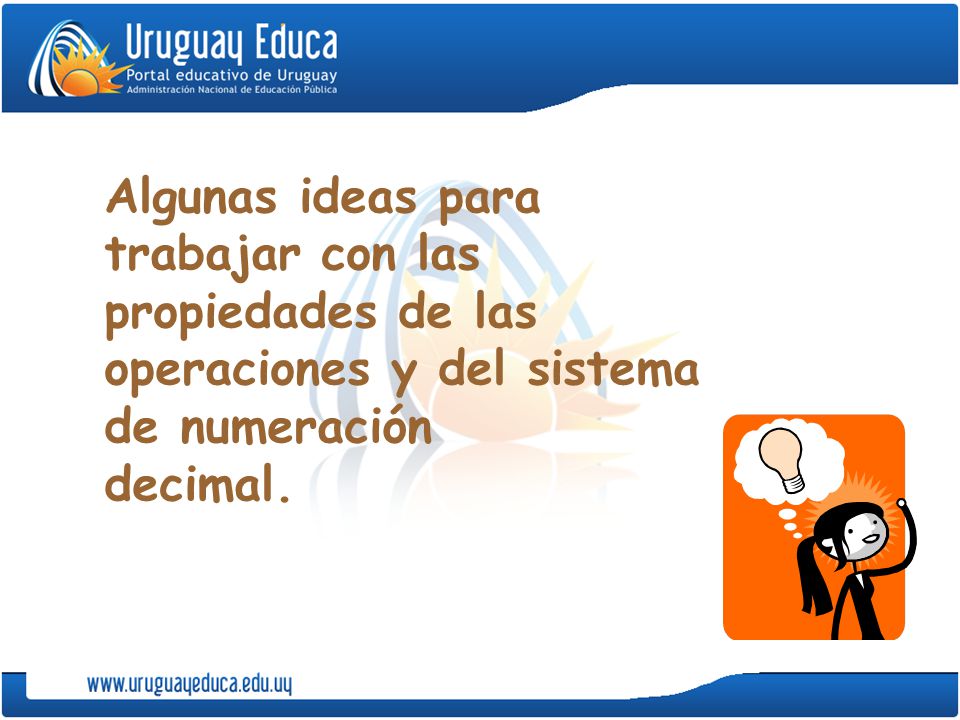Algunas ideas para trabajar con las propiedades de las operaciones y del sistema de numeración decimal.