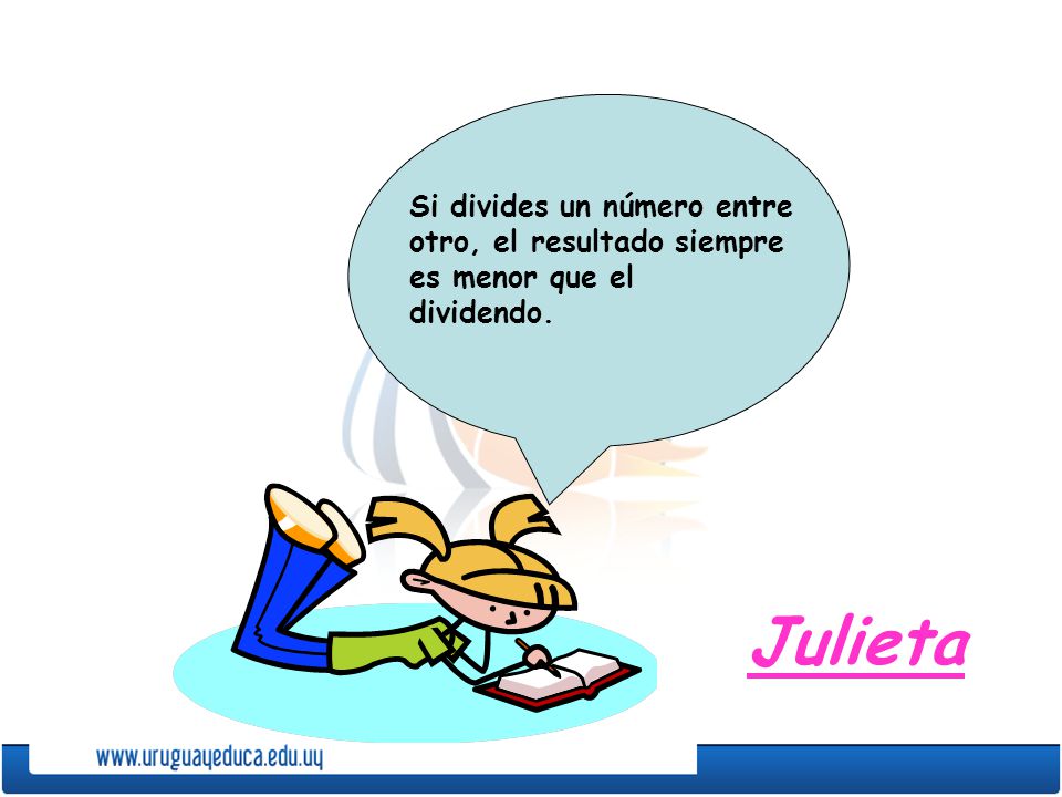 Si divides un número entre otro, el resultado siempre es menor que el dividendo.