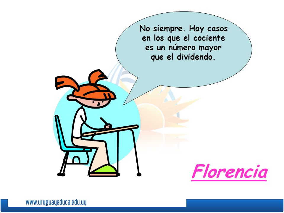 No siempre. Hay casos en los que el cociente es un número mayor que el dividendo.