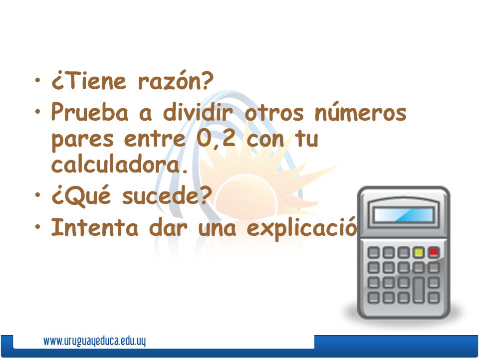 ¿Tiene razón. Prueba a dividir otros números pares entre 0,2 con tu calculadora.
