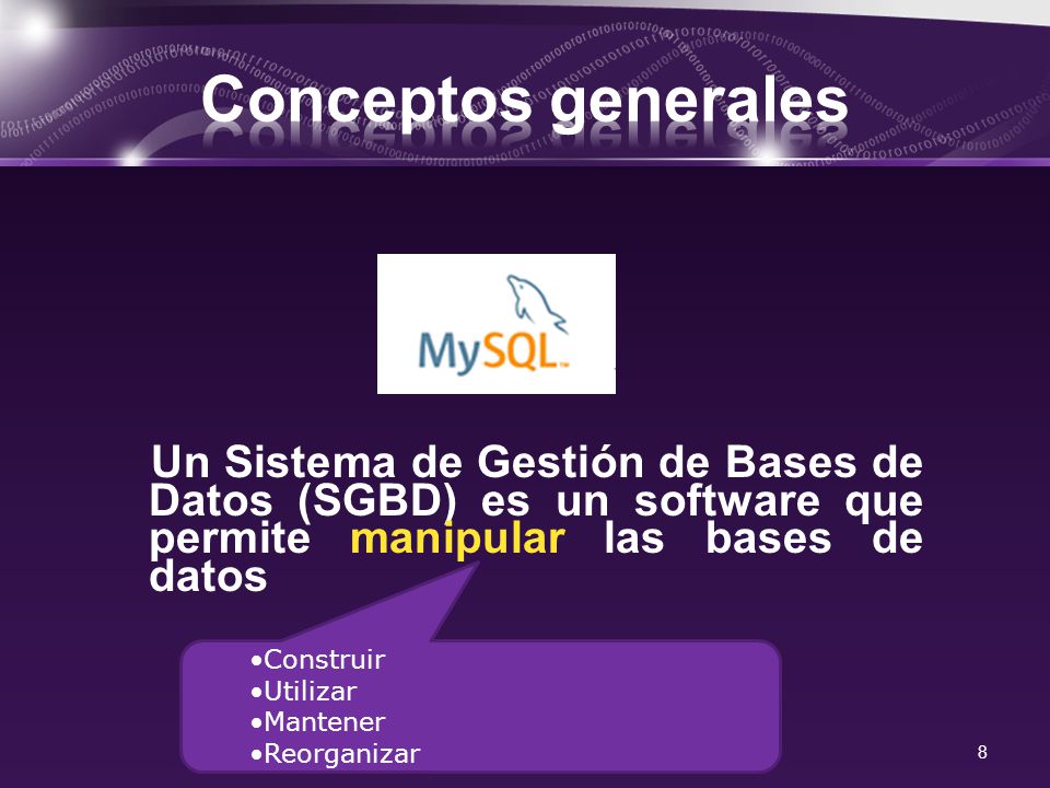 Conceptos generales Un Sistema de Gestión de Bases de Datos (SGBD) es un software que permite manipular las bases de datos.