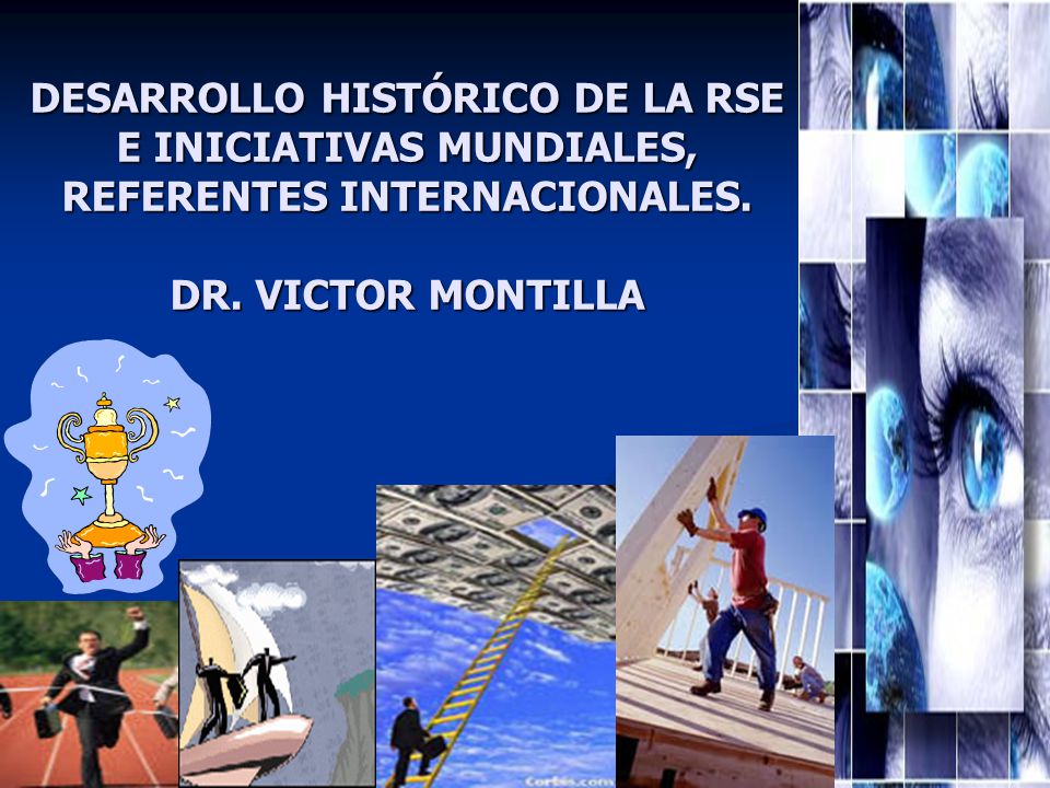 DESARROLLO HISTÓRICO DE LA RSE E INICIATIVAS MUNDIALES, REFERENTES INTERNACIONALES.