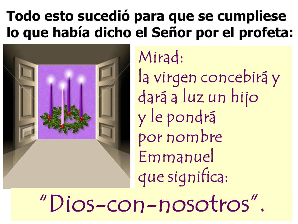 Todo esto sucedió para que se cumpliese lo que había dicho el Señor por el profeta: