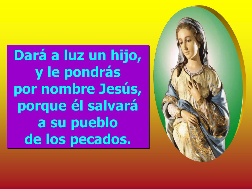 Dará a luz un hijo, y le pondrás por nombre Jesús, porque él salvará a su pueblo de los pecados.
