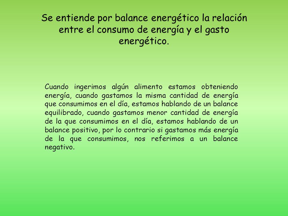 Se entiende por balance energético la relación entre el consumo de energía y el gasto energético.