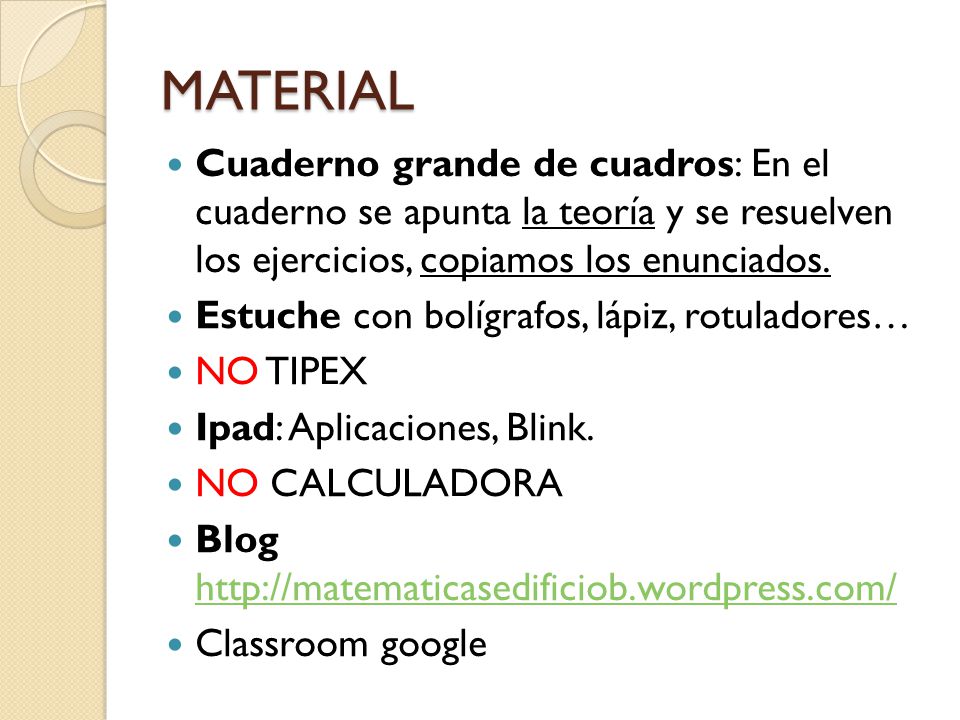 MATERIAL Cuaderno grande de cuadros: En el cuaderno se apunta la teoría y se resuelven los ejercicios, copiamos los enunciados.