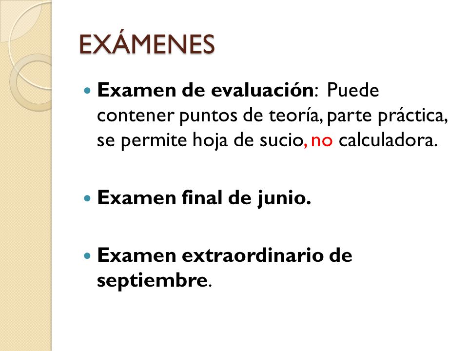 EXÁMENES Examen de evaluación: Puede contener puntos de teoría, parte práctica, se permite hoja de sucio, no calculadora.