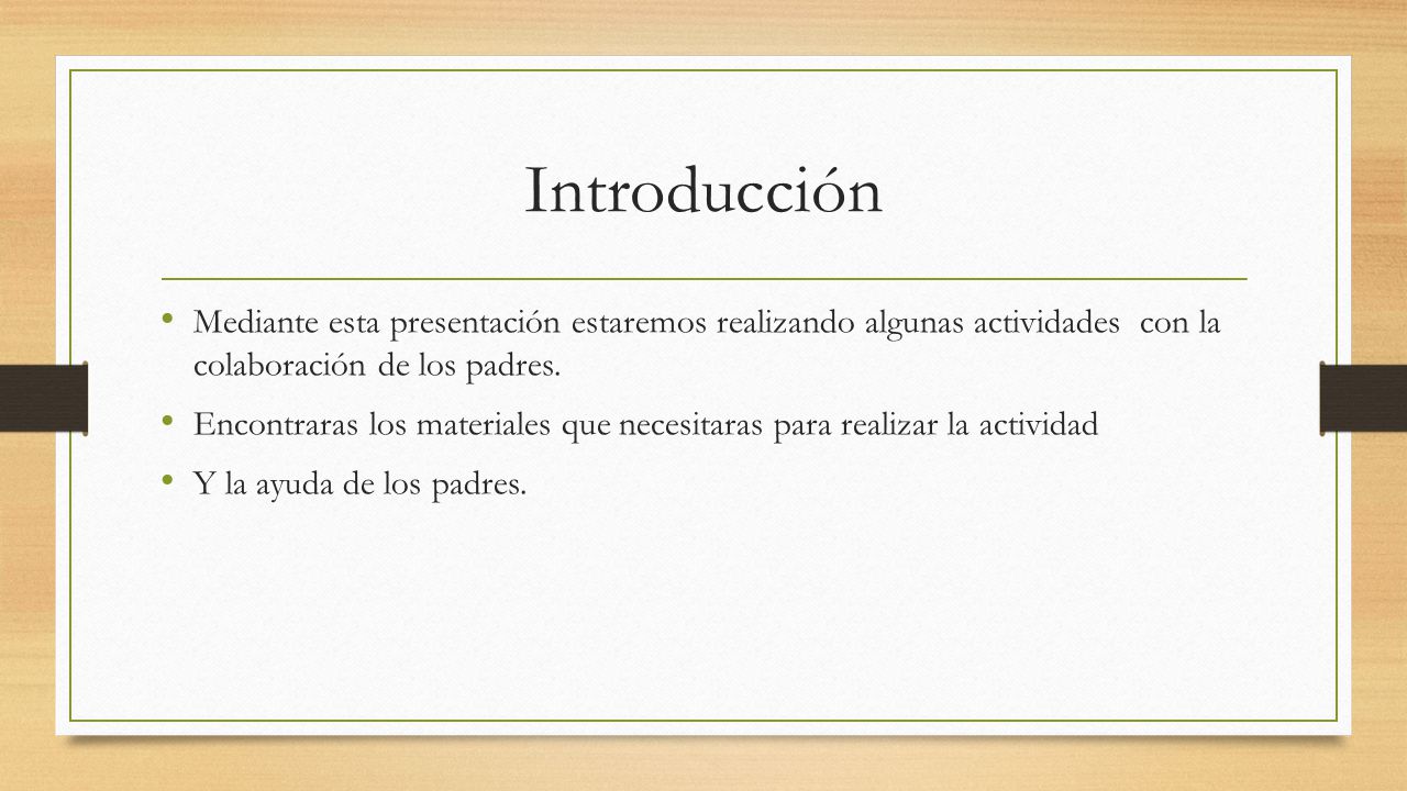 Introducción Mediante esta presentación estaremos realizando algunas actividades con la colaboración de los padres.