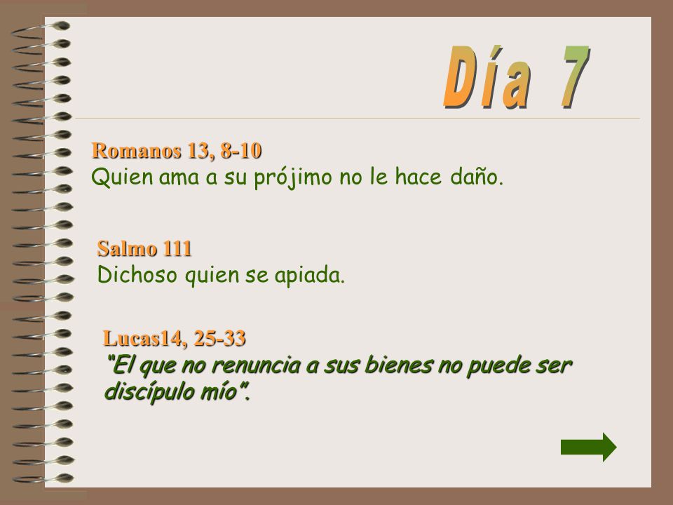 Día 7 Romanos 13, 8-10 Quien ama a su prójimo no le hace daño.