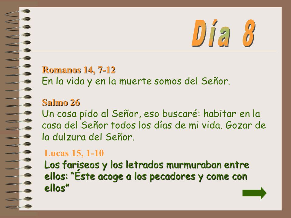 Día 8 Romanos 14, 7-12 En la vida y en la muerte somos del Señor.