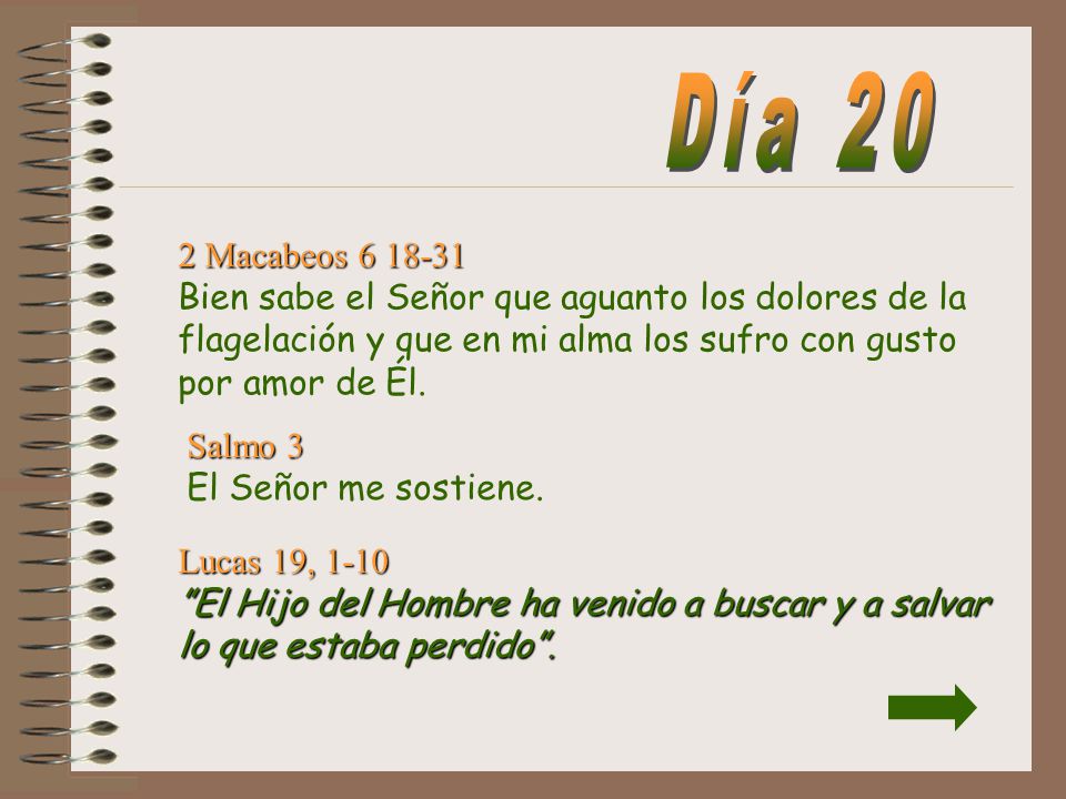 Día 20 2 Macabeos Bien sabe el Señor que aguanto los dolores de la flagelación y que en mi alma los sufro con gusto por amor de Él.