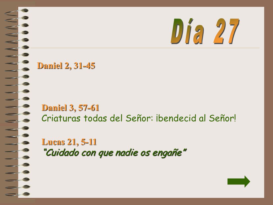 Día 27 Daniel 2, Daniel 3, Criaturas todas del Señor: ¡bendecid al Señor.