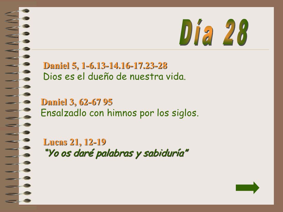 Día 28 Daniel 5, Dios es el dueño de nuestra vida. Daniel 3, Ensalzadlo con himnos por los siglos.