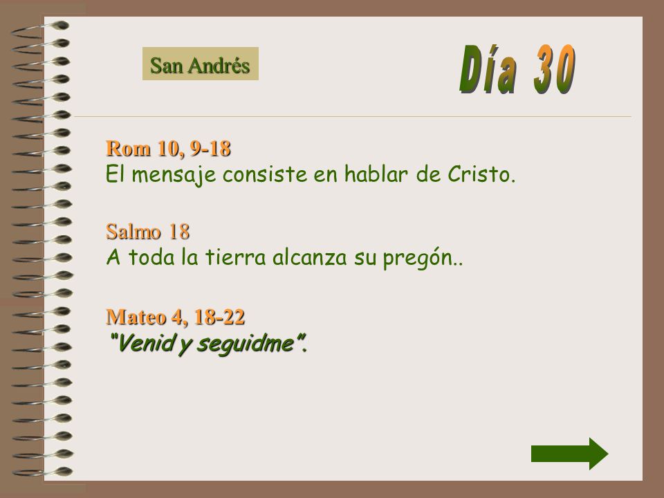 San Andrés Día 30. Rom 10, 9-18 El mensaje consiste en hablar de Cristo. Salmo 18 A toda la tierra alcanza su pregón..