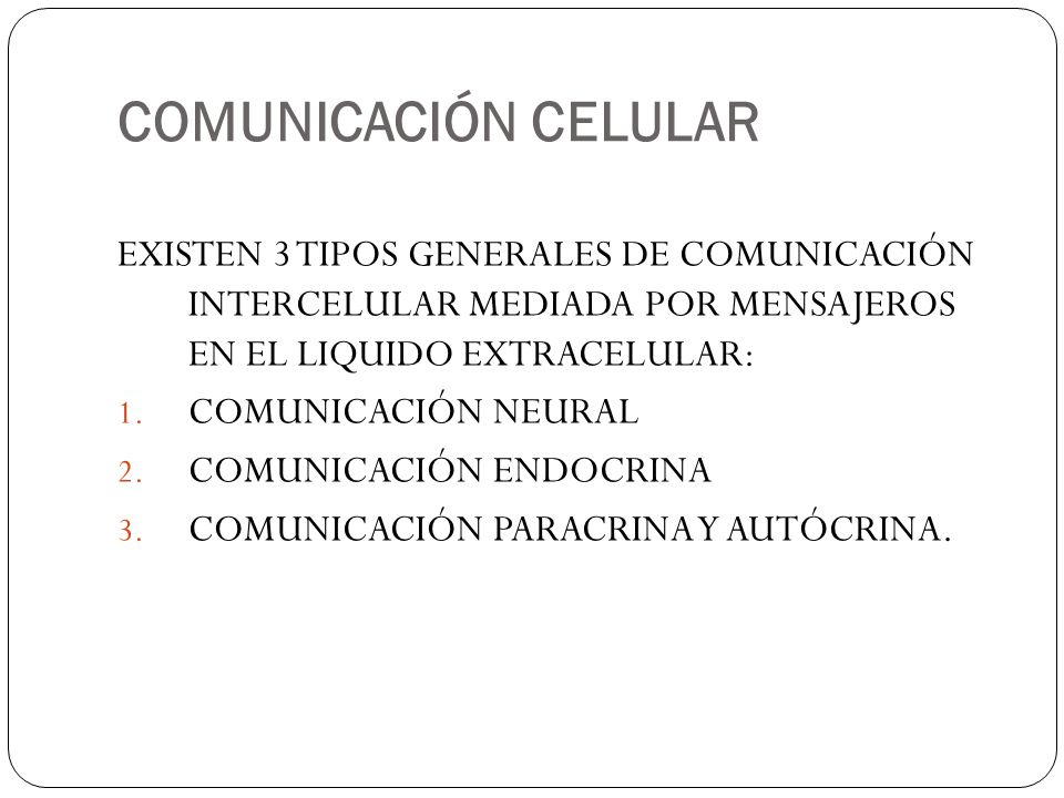 COMUNICACIÓN CELULAR EXISTEN 3 TIPOS GENERALES DE COMUNICACIÓN INTERCELULAR MEDIADA POR MENSAJEROS EN EL LIQUIDO EXTRACELULAR: