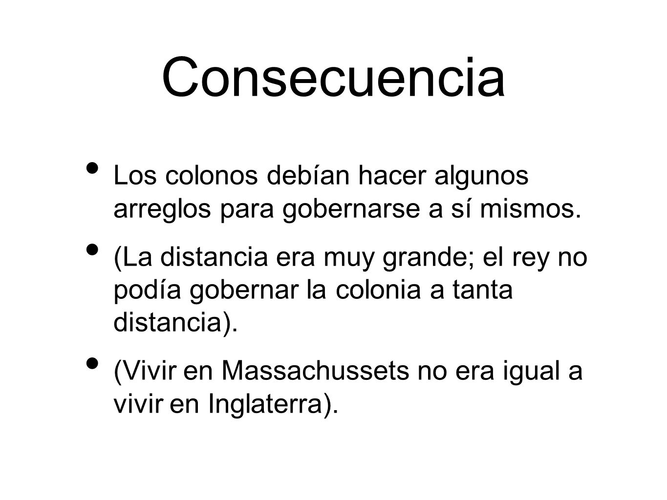 Consecuencia Los colonos debían hacer algunos arreglos para gobernarse a sí mismos.