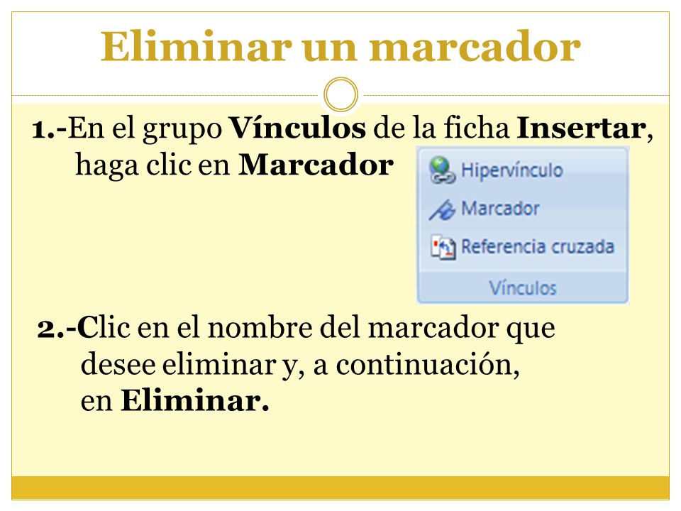 Eliminar un marcador 1.-En el grupo Vínculos de la ficha Insertar,